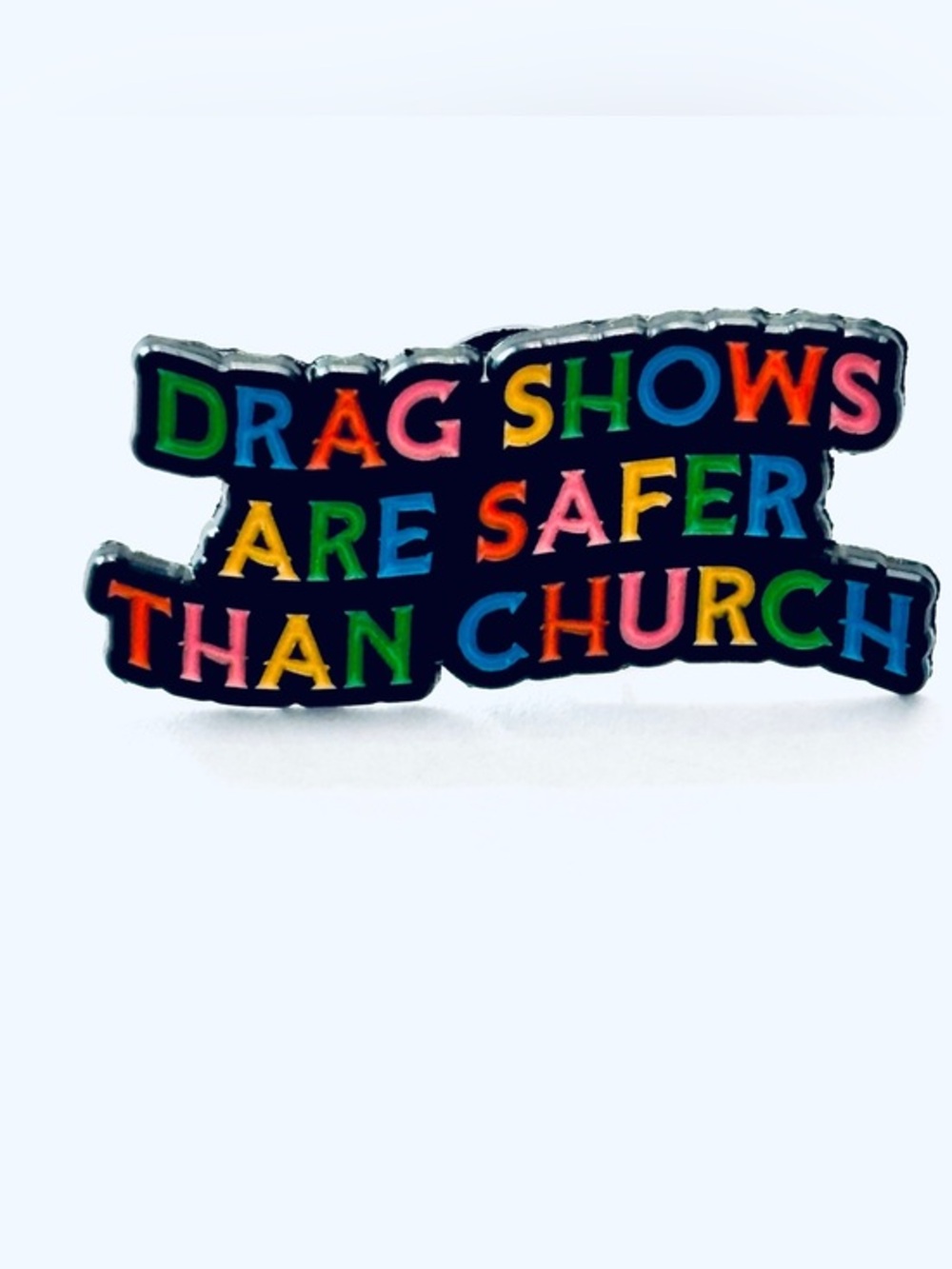 Unisex Enamel Pin "Drag Shows Are Safer Than Church" , NWT